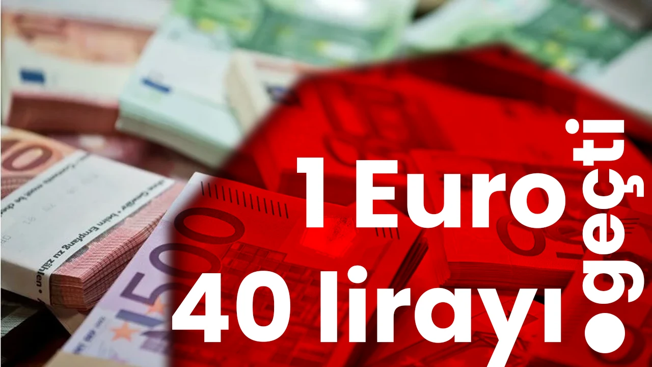 1 Euro 40 lirayı geçti