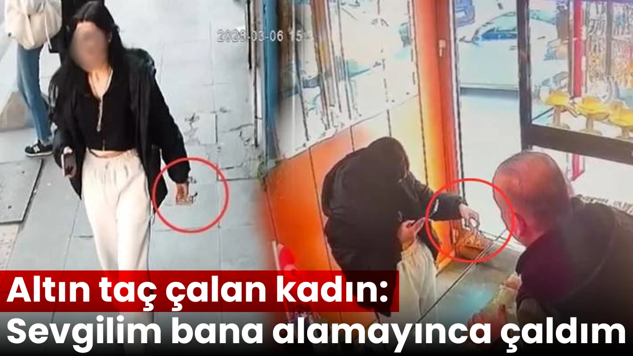 Altın taç çalan kadın: Sevgilim bana alamayınca çaldım