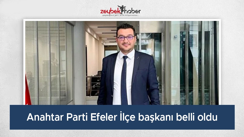 Anahtar Parti Efeler İlçe başkanı belli oldu