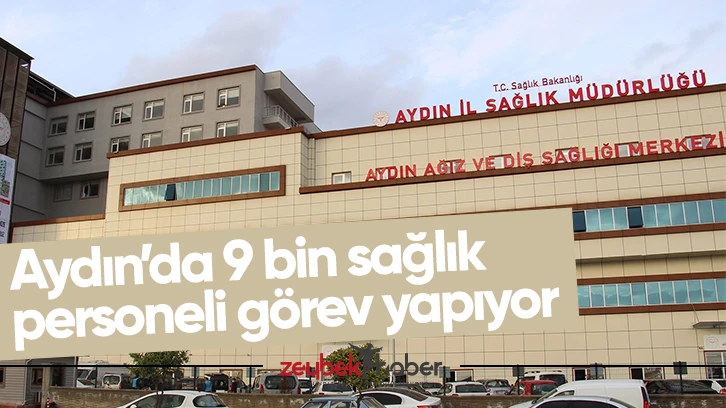 Aydın’da 9 bin sağlık personeli görev yapıyor