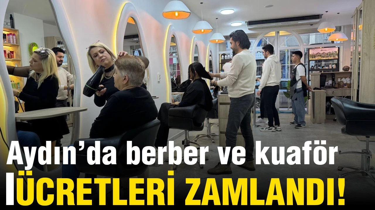 Aydın’da berber ve kuaför ücretleri zamlandı!