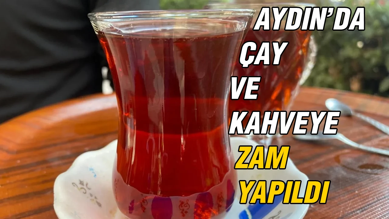 Aydın’da çay ve kahveye zam yapıldı