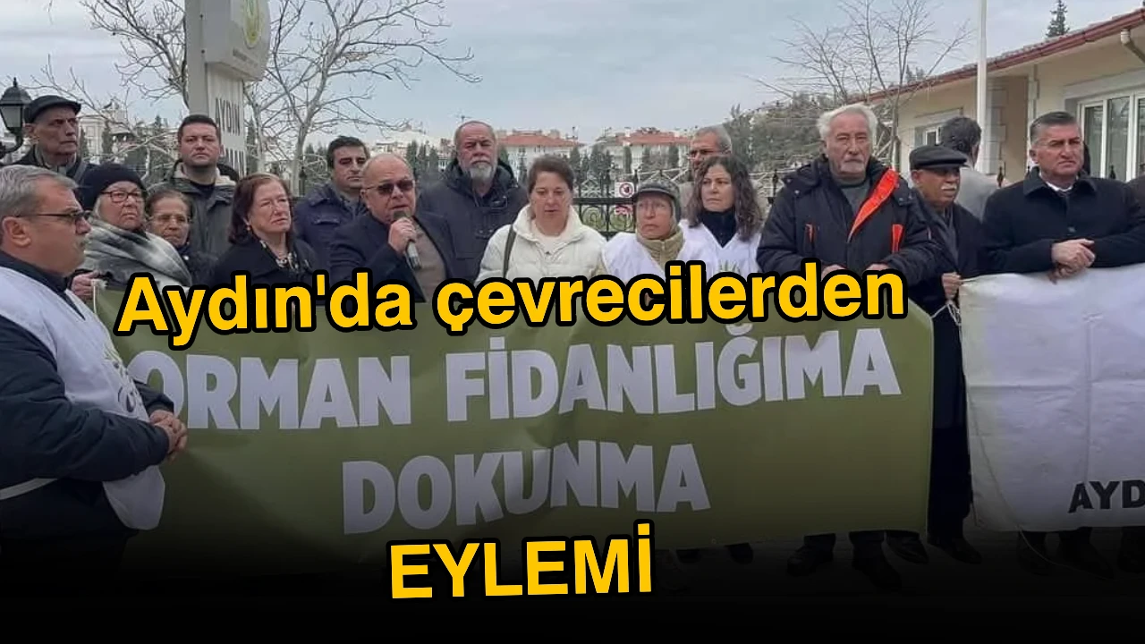 Aydın'da çevrecilerden ‘orman fidanlığına dokunma’ eylemi