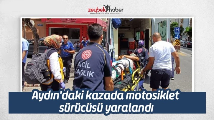 Aydın'daki kazada motosiklet sürücüsü yaralandı