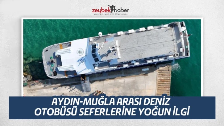 AYDIN-MUĞLA ARASI DENİZ OTOBÜSÜ SEFERLERİNE YOĞUN İLGİ