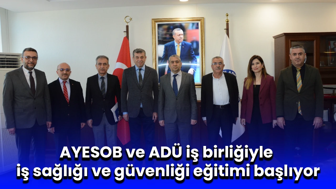 AYESOB ve ADÜ iş birliğiyle iş sağlığı ve güvenliği eğitimi başlıyor