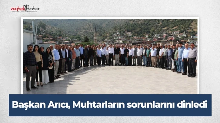 Başkan Arıcı, Muhtarların sorunlarını dinledi