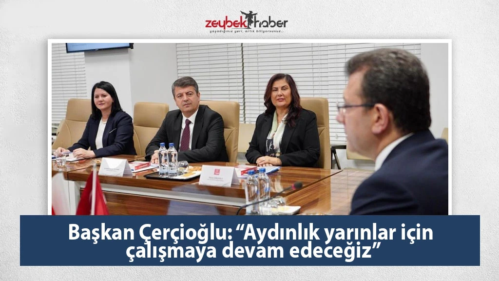 Başkan Çerçioğlu: “Aydınlık yarınlar için çalışmaya devam edeceğiz”