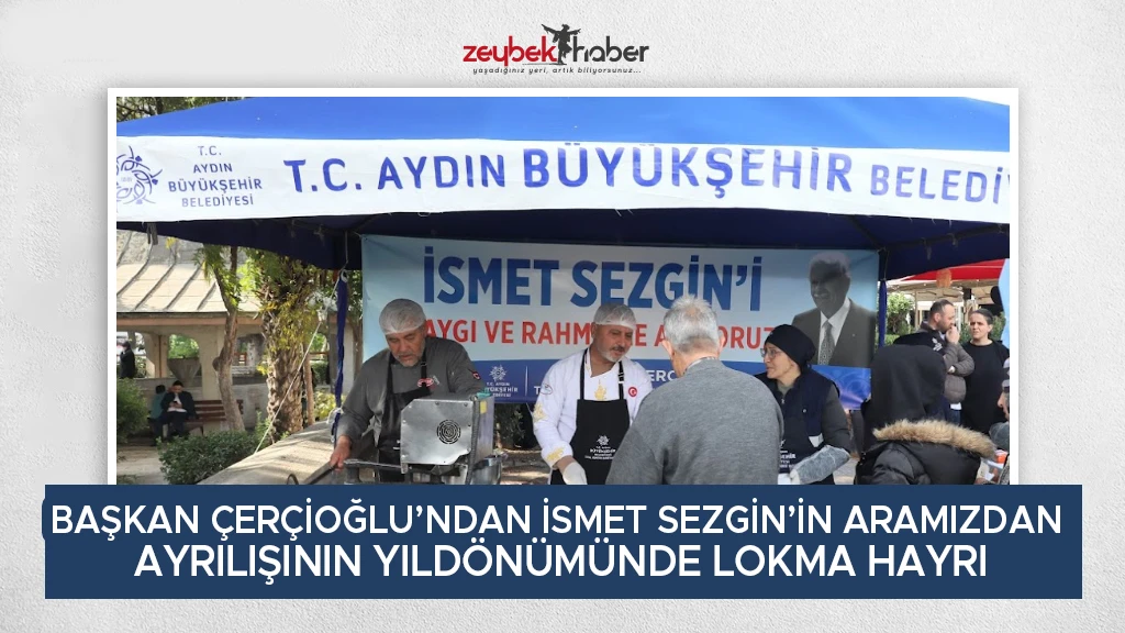 BAŞKAN ÇERÇİOĞLU’NDAN İSMET SEZGİN’İN ARAMIZDAN AYRILIŞININ YILDÖNÜMÜNDE LOKMA HAYRI