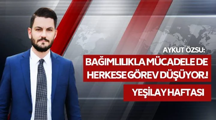 Başkan Özsu: “Bağımlılıkla Mücadelede Herkese Görev Düşüyor”