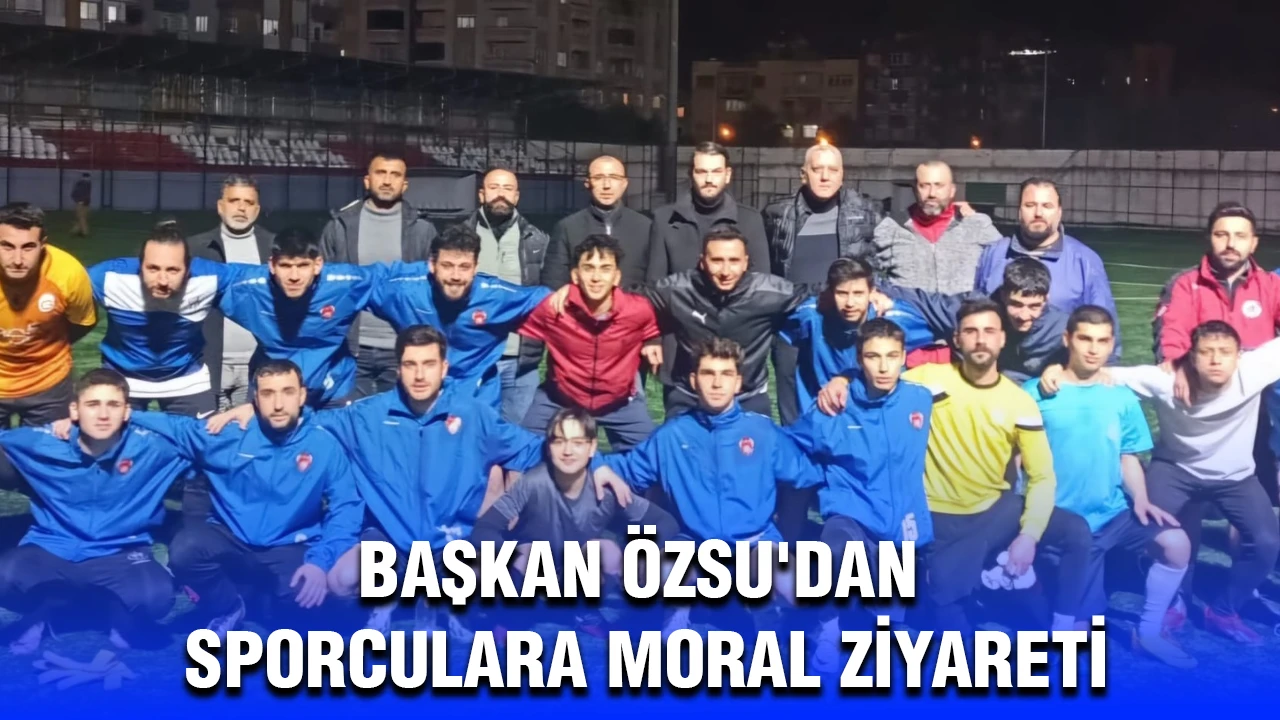 BAŞKAN ÖZSU'DAN SPORCULARA MORAL ZİYARETİ