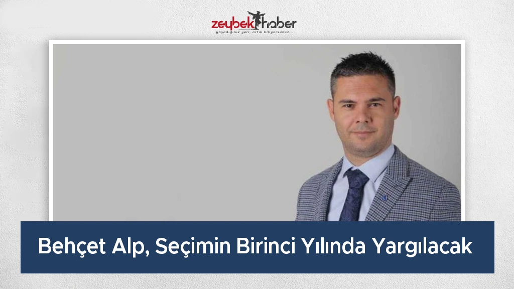 Behçet Alp, Seçimin Birinci Yılında Yargılacak 