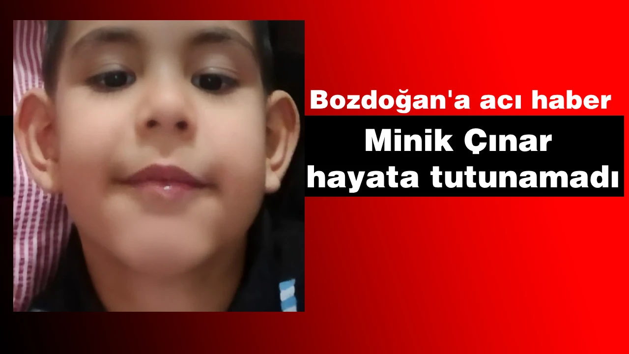 Bozdoğan'a acı haber: Minik Çınar hayata tutunamadı