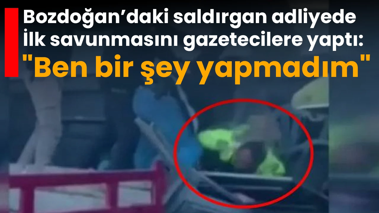 Bozdoğan’daki saldırgan adliyede: İlk savunmasını gazetecilere yaptı &quot;Ben bir şey yapmadım&quot;