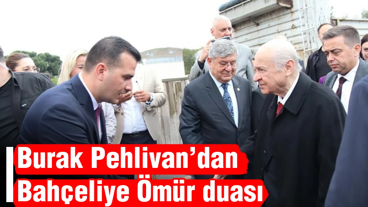 Burak Pehlivan’dan Bahçeliye Ömür duası