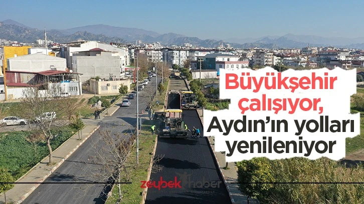 Büyükşehir çalışıyor, Aydın’ın yolları yenileniyor
