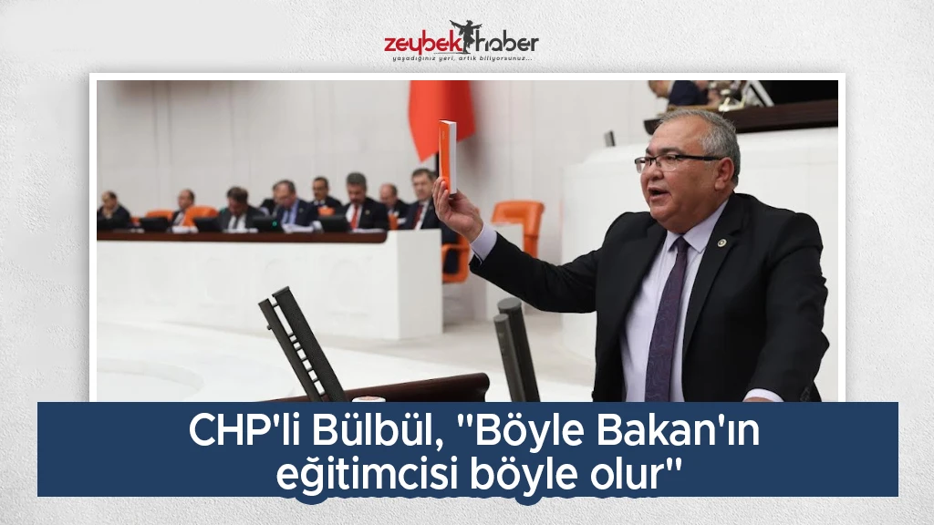 CHP'li Bülbül, "Böyle Bakan'ın eğitimcisi böyle olur"