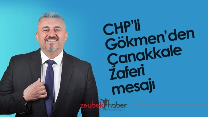 CHP’li Gökmen’den Çanakkale Zaferi mesajı
