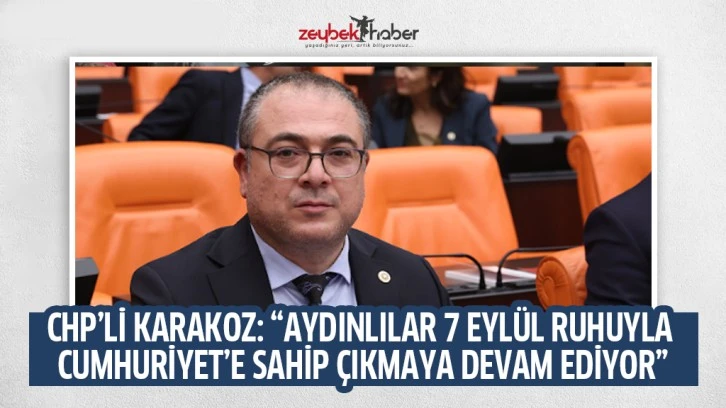 CHP’Lİ KARAKOZ: “AYDINLILAR 7 EYLÜL RUHUYLA CUMHURİYET’E SAHİP ÇIKMAYA DEVAM EDİYOR”