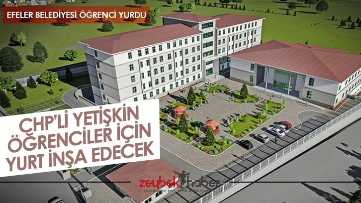 CHP’li Yetişkin öğrenciler için yurt inşa edecek