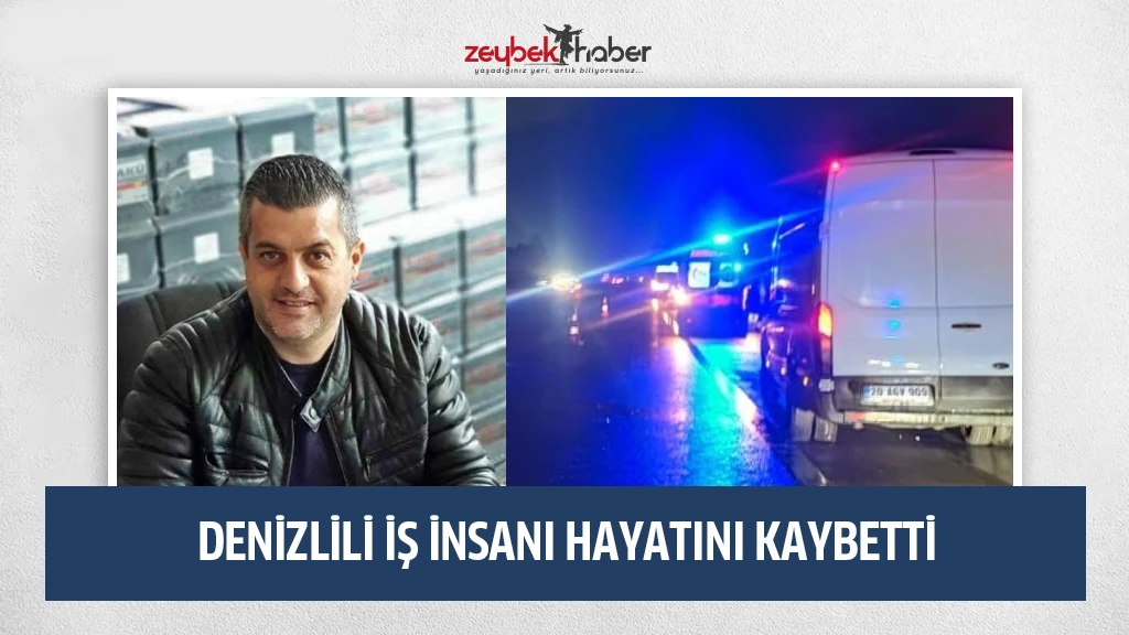 Denizlili iş adamı kazada hayatını kaybetti