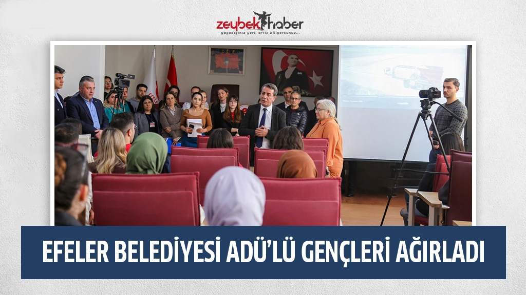 EFELER BELEDİYESİ ADÜ’LÜ GENÇLERİ AĞIRLADI