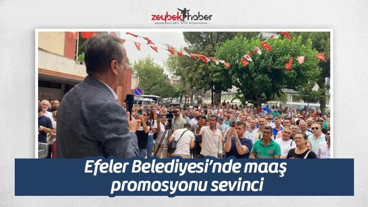 Efeler Belediyesi’nde maaş promosyonu sevinci