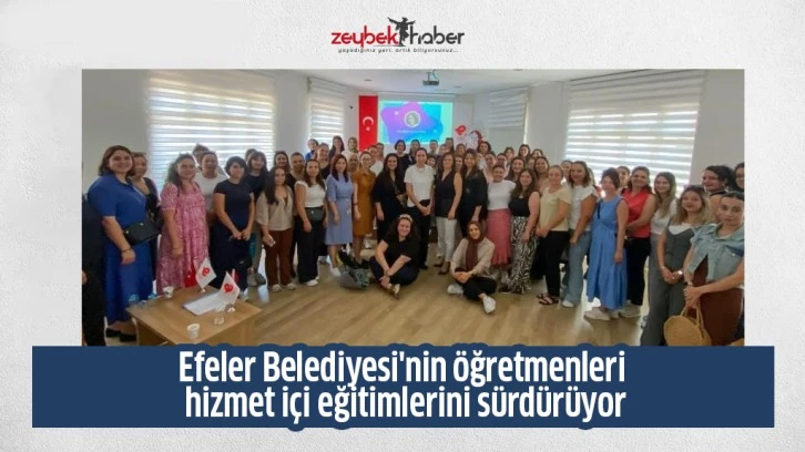 Efeler Belediyesi'nin öğretmenleri hizmet içi eğitimlerini sürdürüyor