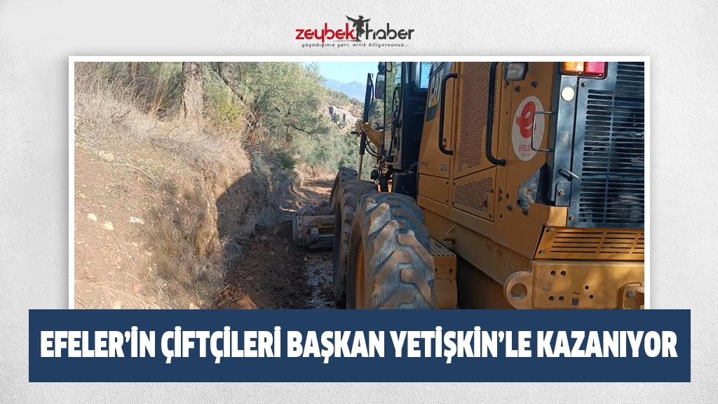 EFELER’İN ÇİFTÇİLERİ BAŞKAN YETİŞKİN’LE KAZANIYOR