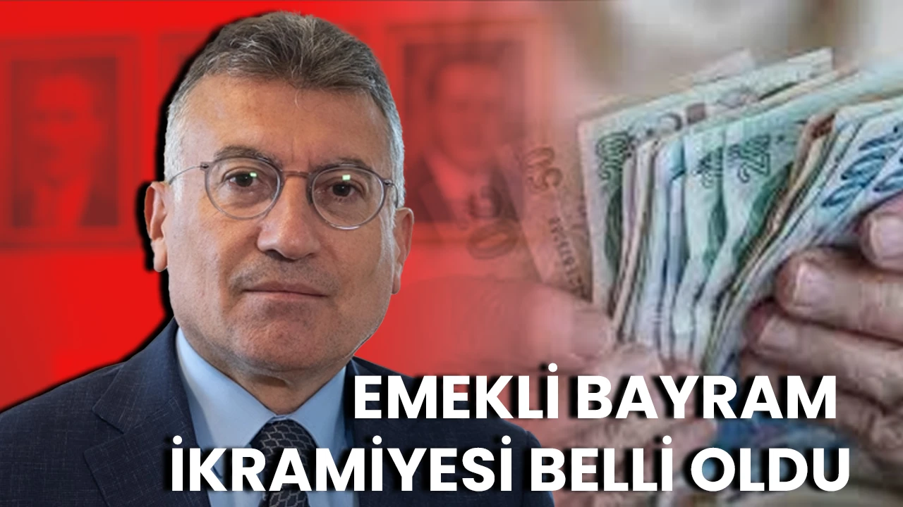 EMEKLİ BAYRAM İKRAMİYESİ BELLİ OLDU