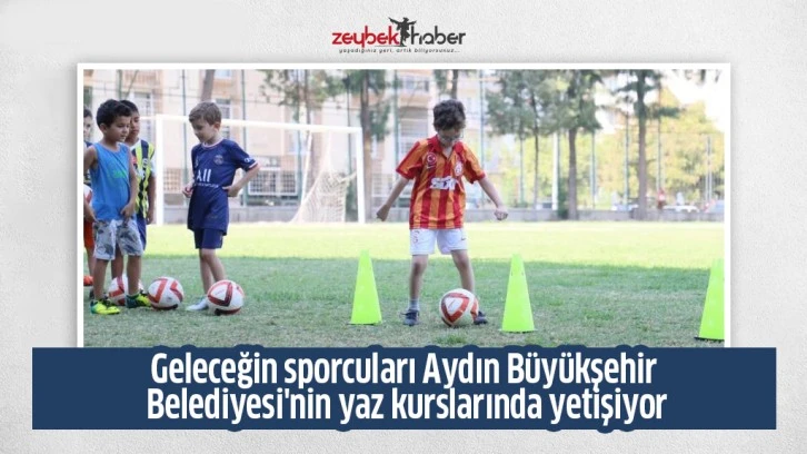 Geleceğin sporcuları Aydın Büyükşehir Belediyesi'nin yaz kurslarında yetişiyor