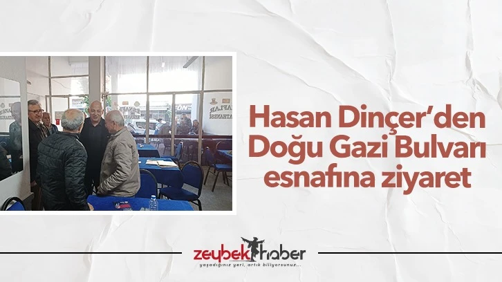 Hasan Dinçer’den Doğu Gazi Bulvarı esnafına ziyaret