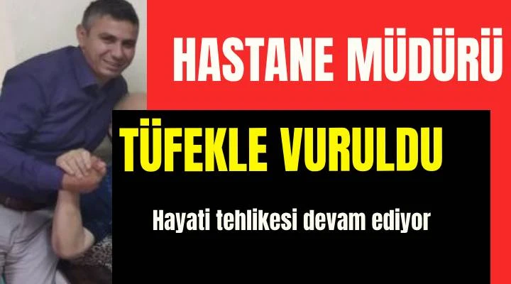 Hastane Müdürü tüfekle vuruldu