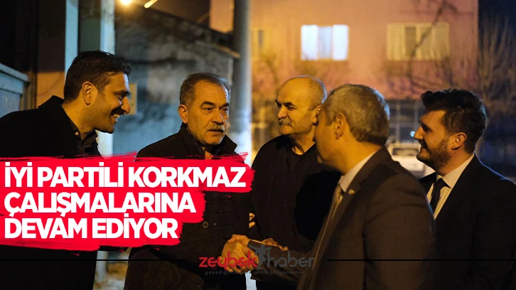 İYİ Partili Korkmaz çalışmalarına devam ediyor