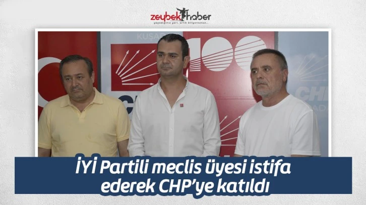 İYİ Partili meclis üyesi istifa ederek CHP’ye katıldı