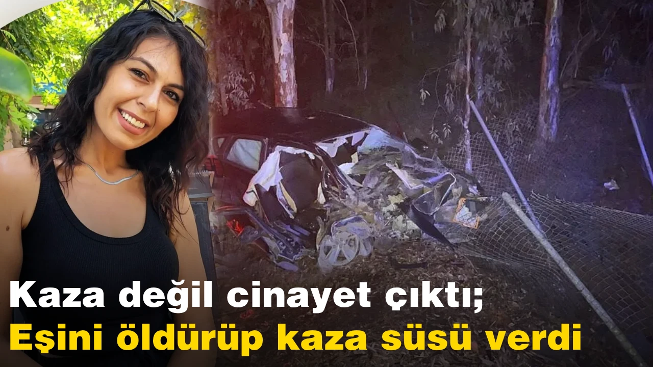 Kaza değil cinayet çıktı; Eşini öldürüp kaza süsü verdi