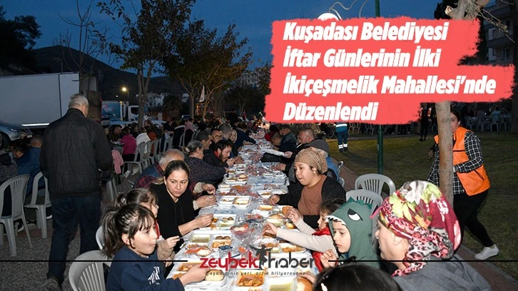 Kuşadası Belediyesi İftar Günlerinin İlki İkiçeşmelik Mahallesi'nde Düzenlendi