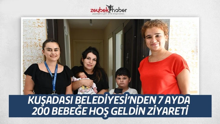 KUŞADASI BELEDİYESİ’NDEN 7 AYDA 200 BEBEĞE HOŞ GELDİN ZİYARETİ