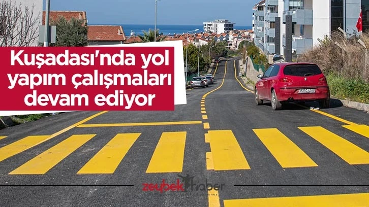 Kuşadası'nda yol yapım çalışmaları devam ediyor
