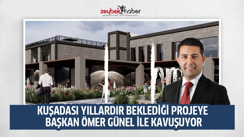 KUŞADASI YILLARDIR BEKLEDİĞİ PROJEYE BAŞKAN ÖMER GÜNEL İLE KAVUŞUYOR