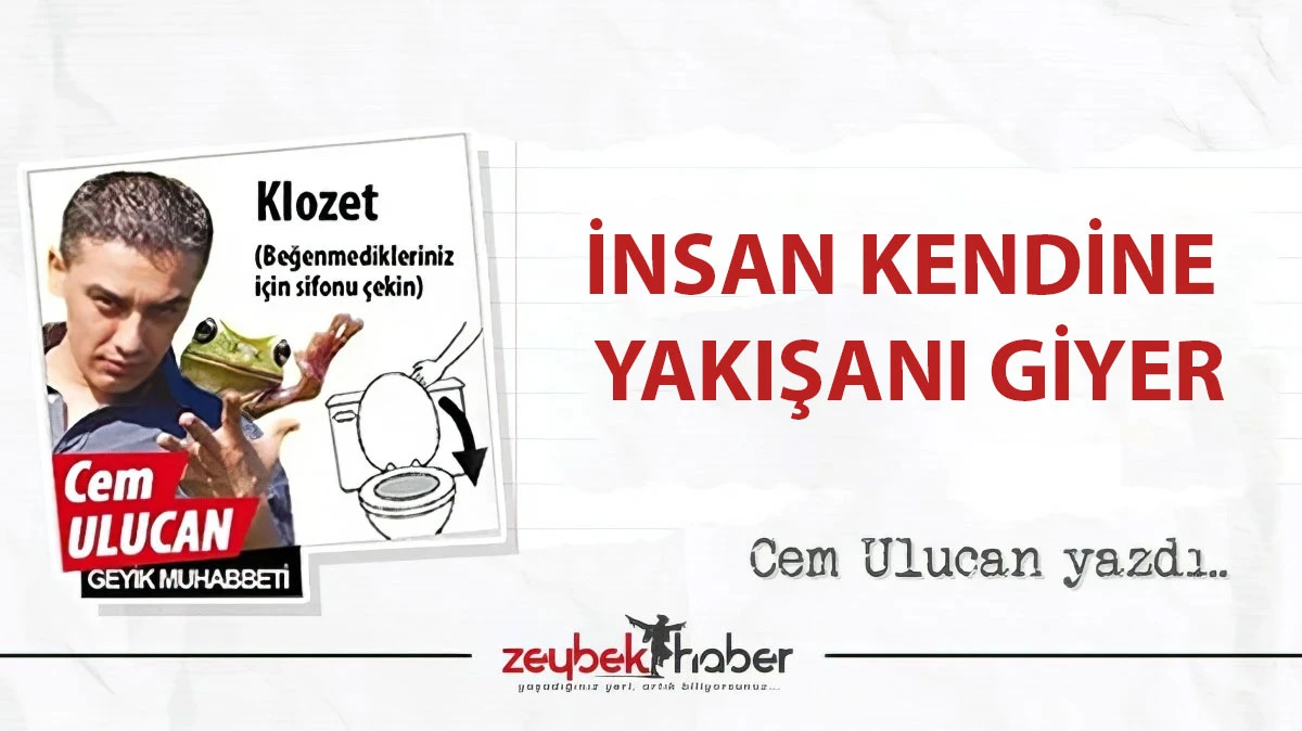 İNSAN KENDİNE YAKIŞANI GİYER