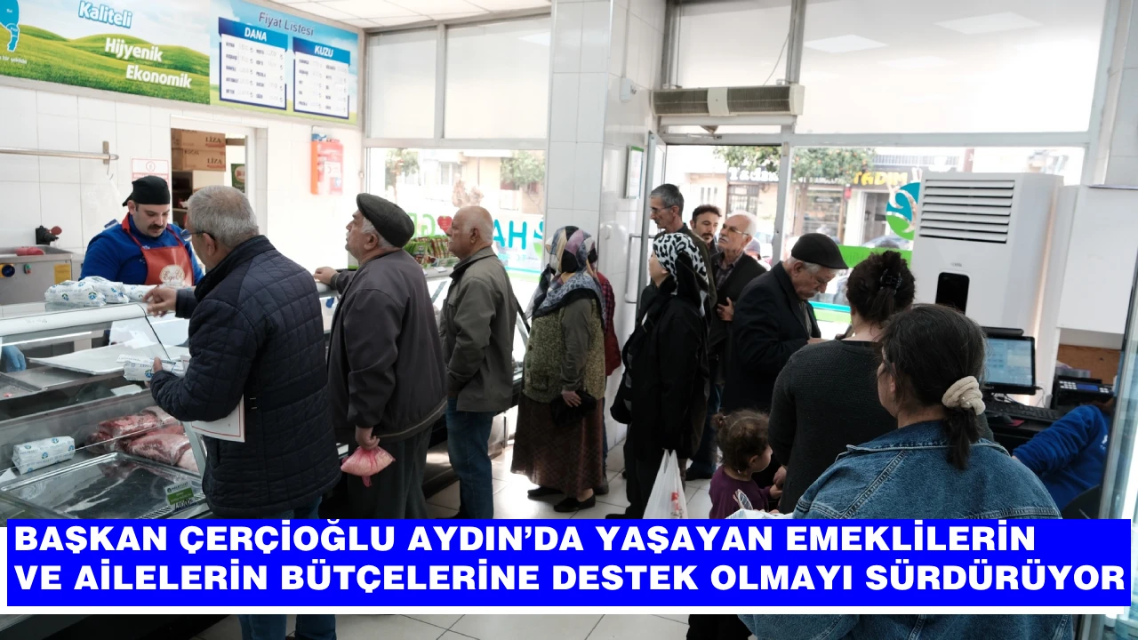 BAŞKAN ÇERÇİOĞLU AYDIN’DA YAŞAYAN EMEKLİLERİN VE AİLELERİN BÜTÇELERİNE DESTEK OLMAYI SÜRDÜRÜYOR