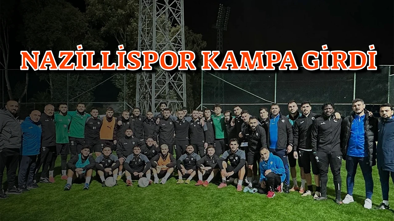 NAZİLLİSPOR KAMPA GİRDİ 