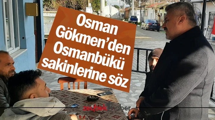 Osman Gökmen’den Osmanbükü sakinlerine söz