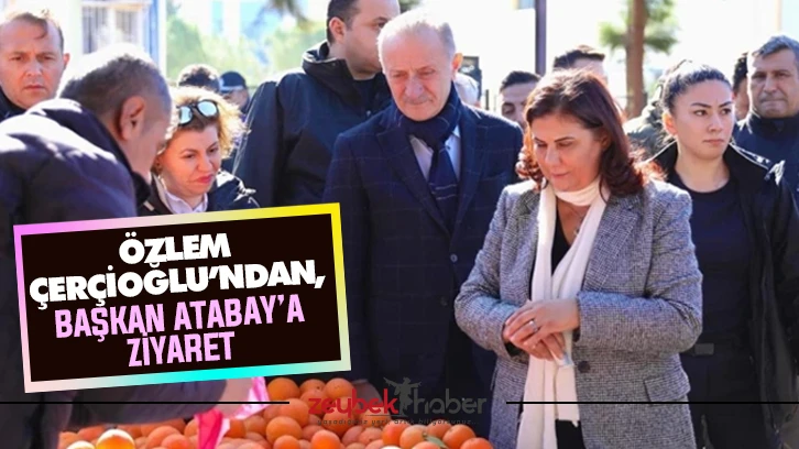 Özlem Çerçioğlu’ndan, Başkan Atabay’a ziyaret