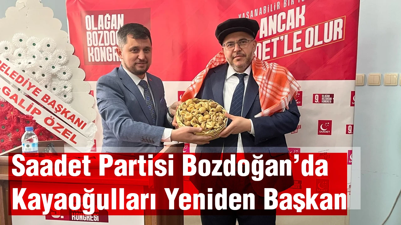 Saadet Partisi Bozdoğan’da Kayaoğulları Yeniden Başkan