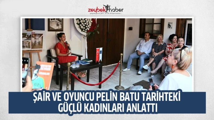 ŞAİR VE OYUNCU PELİN BATU TARİHTEKİ GÜÇLÜ KADINLARI ANLATTI