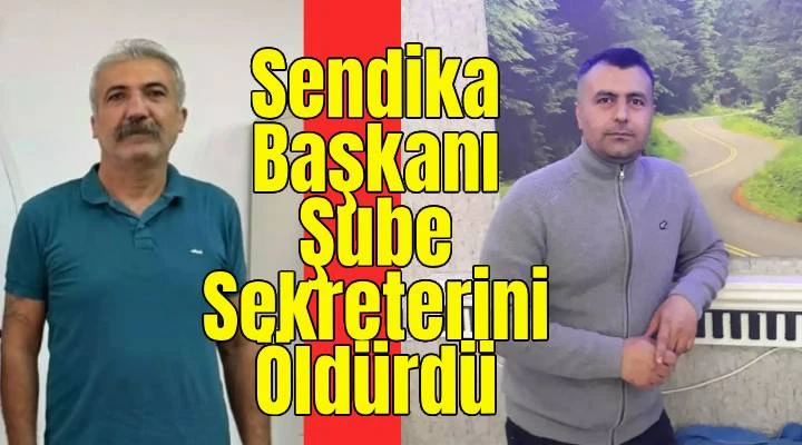 Sendika Başkanı sekreterini öldürdü