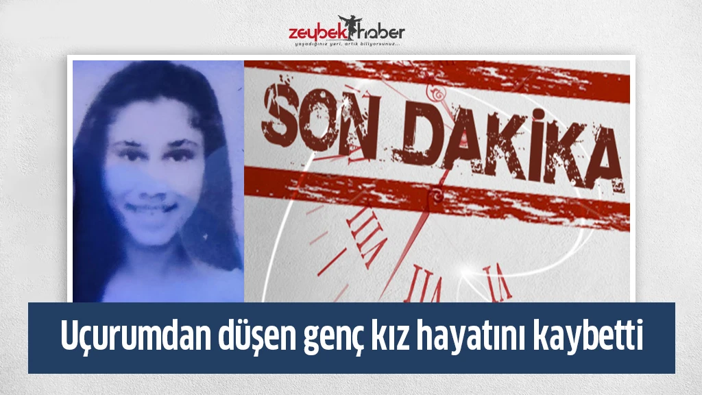 Uçurumdan düşen genç kız hayatını kaybetti