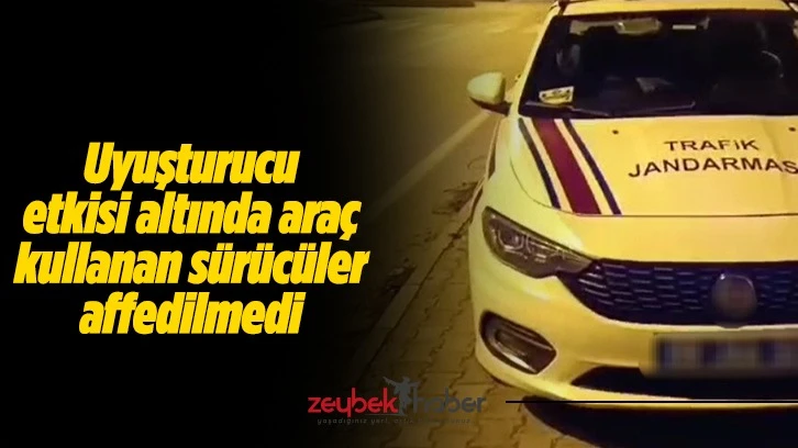 Uyuşturucu etkisi altında araç kullanan sürücüler affedilmedi